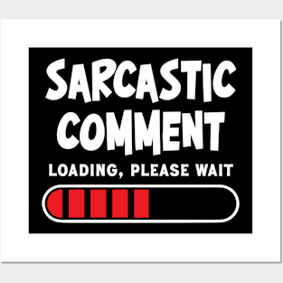 Sarcastic comment loading, please wait Posters and Art